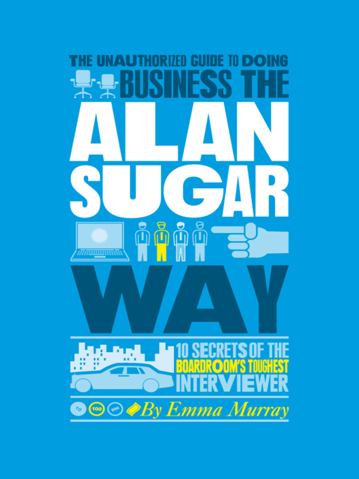Cover image for The Unauthorized Guide to Doing Business the Alan Sugar Way